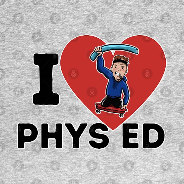 I Love Phys Ed by Angry Gym Teacher Merch Store